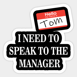 Tom Name Tag- I NEED TO SPEAK TO THE MANAGER Sticker